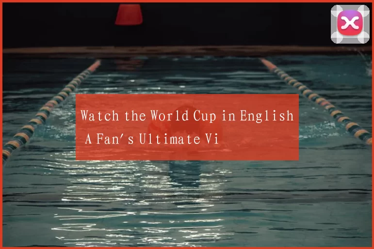 Watch the World Cup in English A Fan's Ultimate Vi