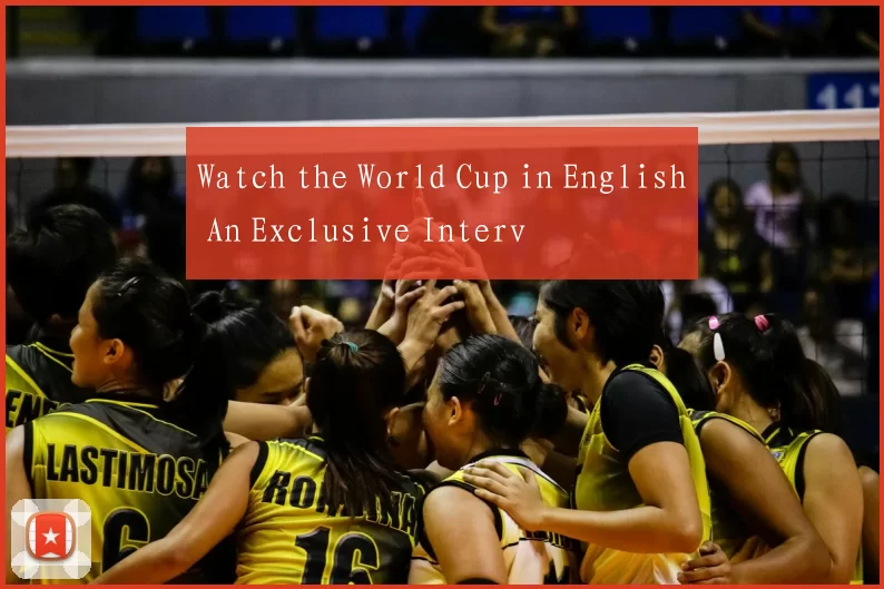 Watch the World Cup in English An Exclusive Interv